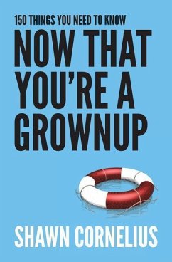 150 Things You Need to Know Now That You're a Grownup - Cornelius, Shawn