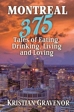Montreal: 375 Tales of Eating, Drinking, Living and Loving - Gravenor, Kristian