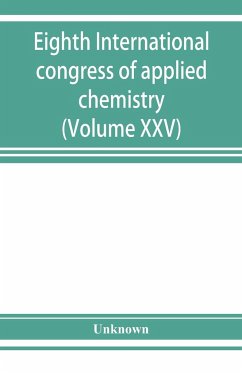 Eighth International congress of applied chemistry, Washington and New York, September 4 to 13, 1912 (Volume XXV) - Unknown