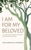 I Am for My Beloved: A Guide to Enhanced Intimacy for Married Couples