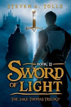 Sword of Light: The Jake Thomas Trilogy - Book 2 - Tolle, Steven A.