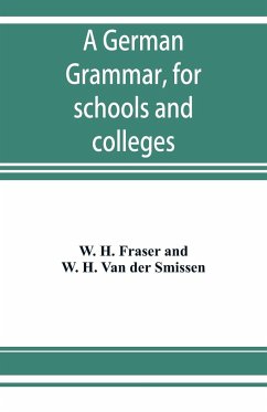 A German grammar, for schools and colleges - Fraser, W. H.; Smissen, W. H. Van Der