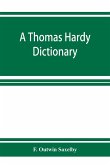 A Thomas Hardy dictionary; the characters and scenes of the novels and poems alphabetically arranged and described