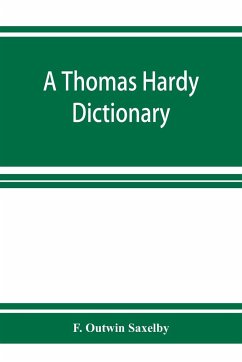 A Thomas Hardy dictionary; the characters and scenes of the novels and poems alphabetically arranged and described - Outwin Saxelby, F.
