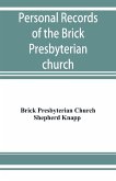 Personal records of the Brick Presbyterian church in the city of New York, 1809-1908, including births, baptisms, marriages, admissions to membership, dismissions, deaths, etc., arranged in alphabetical order