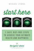 Start Here: 7 Easy, Diet-Free Steps to Achieve Your Ultimate Health and Happiness