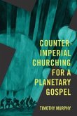 Counter-Imperial Churching for a Planetary Gospel: Radical Discipleship for Today