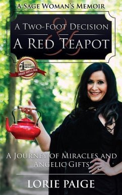 A Two-Foot Decision and a Red Teapot: A Journey of Miracles and Angelic Gifts - Paige, Lorie