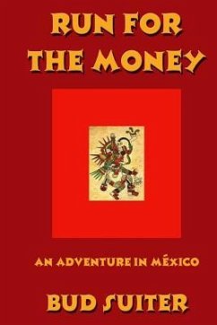 Run for the Money: An Adventure in México - Suiter, Bud