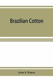Brazilian cotton; being the report of the journey of the International cotton mission through the cotton states of Sa¿o Paulo, Minas Geraes, Bahia, Alago¿as, Sergipe, Pernambuco, Parahyba, Rio Grande do Norte