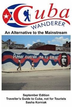 Cuba Wanderer: Traveller's Guide to Cuba, Not a Tourist Guide. - Korniak, Sasha