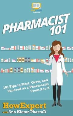 Pharmacist 101: 101 Tips to Start, Grow, and Succeed as a Pharmacist From A to Z - Klemz Pharmd, Ann; Howexpert