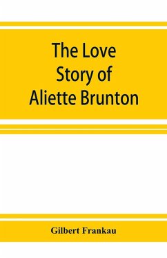 The Love Story of Aliette Brunton - Frankau, Gilbert