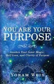 You Are Your Purpose: Awaken Your Inner Magic, Self-Love, and Clarity of Purpose