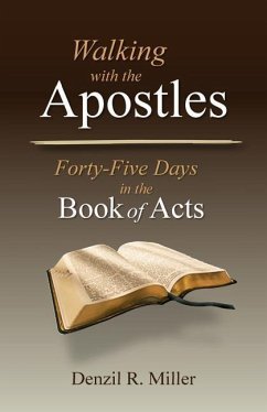 Walking with the Apostles: Forth-Five Days in the Book of Acts - Miller, Denzil R.