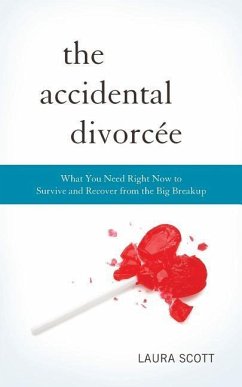 The Accidental Divorcee: What You Need Right Now to Survive and Recover from the Big Breakup - Scott, Laura
