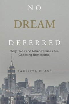 No Dream Deferred: Why Black and Latino Families Are Choosing Homeschool - Chase, Zakkiyya