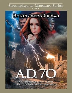 A.D. 70: An Historical Epic Movie Script About the Fall of Ancient Jerusalem - Godawa, Brian James