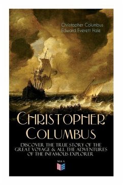 The Life of Christopher Columbus - Discover the True Story of the Great Voyage & All the Adventures of the Infamous Explorer - Columbus, Christopher; Hale, Edward Everett