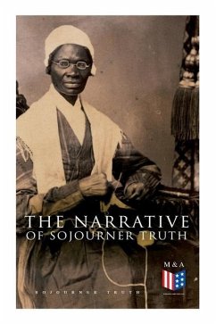 The Narrative of Sojourner Truth: Including Her Speech Ain't I a Woman? - Truth, Sojourner