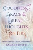 Goodness, Grace & Great Thoughts on Fire: How to embrace 7 billion shades of you