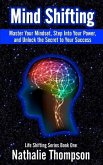Mind Shifting: Master Your Mindset, Step Into Your Power, and Unlock the Secret to Your Success