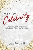 Everyday Celebrity: A Personal Branding Guide from a Hollywood Media Coach