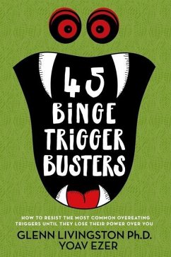 45 Binge Trigger Busters: How to Resist the Most Common Overeating Triggers Until They Lose Their Power Over You - Ezer, Yoav; Livingston, Glenn
