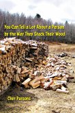You Can Tell a lot about a Person by the Way They Stack Their Wood