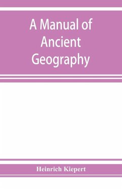 A manual of ancient geography - Kiepert, Heinrich