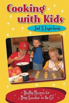 Cooking with Kids Just 5 Ingredients (Color Interior): Healthy Recipes for Busy Families on the Go! - Lambrakis, Kelly