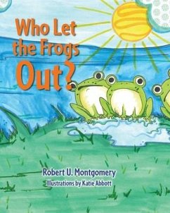 Who Let the Frogs Out? - Montgomery, Robert U