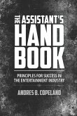 The Assistant Handbook: Principles For Success In The Entertainment Industry