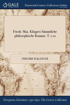 Friedr. Max. Klingers Sämmtliche philosophische Romane. T. 1-12 - Klinger, Friedrich