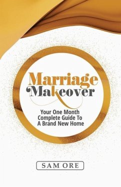 Marriage Makeover - Sam Ore: Your One Month Complete Guide to a Brand New Home - Ore, Sam