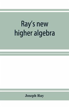 Ray's new higher algebra - Ray, Joseph