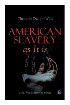 American Slavery as It Is: Testimony of a Thousand Witnesses - Weld, Theodore Dwight