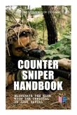 Counter Sniper Handbook - Eliminate the Risk with the Official US Army Manual: Suitable Countersniping Equipment, Rifles, Ammunition, Noise and Muzzle