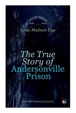 The True Story of Andersonville Prison: Civil War Memories Series - Page, James Madison