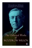 The Collected Works of Woodrow Wilson: The New Freedom, Congressional Government, George Washington, Essays, Inaugural Addresses, State of the Union A