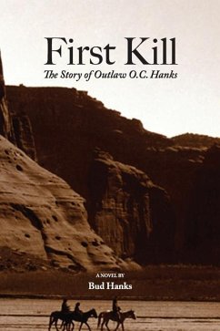 First Kill: The Story of Outlaw O.C. Hanks - Hanks, Bud