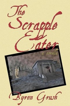 The Scrapple Eater: A Novella - Grush, Byron