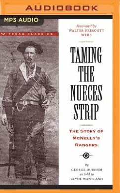 Taming the Nueces Strip: The Story of McNelly's Rangers - Durham, George; Wantland, Clyde