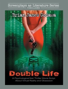 Double Life: A Noir Thriller Movie Script About Virtual Reality and Obsession - Godawa, Brian James