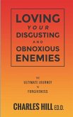 Loving Your Obnoxious and Disgusting Enemies: The Ultimate Journey to Forgiveness