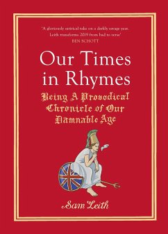 Our Times in Rhymes: Being a Prosodical Chronicle of Our Damnable Age - Leith, Sam