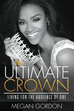The Ultimate Crown: Living for the Audience of One - Gordon, Megan a.