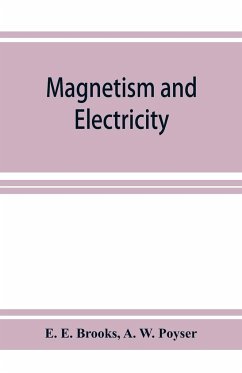 Magnetism and electricity; a manual for students in advanced classes - E. Brooks, E.; W. Poyser, A.