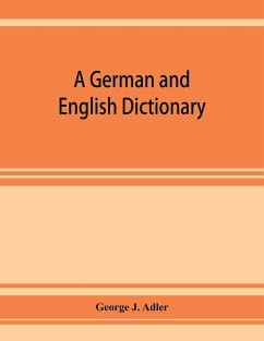 A German and English dictionary; compiled originally from the works of Hilpert, Flu¿gel, Grieb, Heyse, and others - J. Adler, George