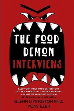 The Food Demon Interviews: Keep Your Inner Food Demon Out of the Driver's Seat and Defend Against Its Sneakiest Tactics - Ezer, Yoav; Livingston, Glenn